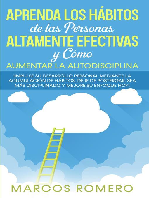 Title details for Aprenda los Hábitos de las Personas Altamente Efectivas y Cómo Aumentar la Autodisciplina by Marcos Romero - Available